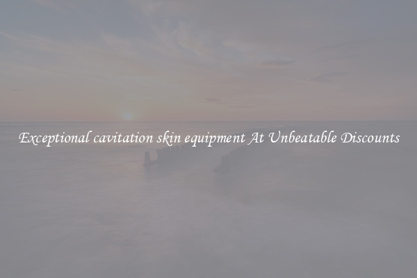 Exceptional cavitation skin equipment At Unbeatable Discounts