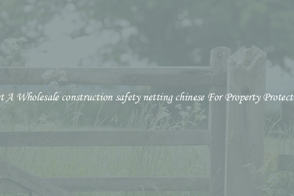 Get A Wholesale construction safety netting chinese For Property Protection