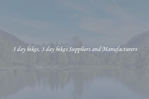 3 day hikes, 3 day hikes Suppliers and Manufacturers