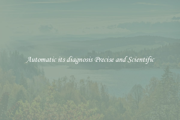 Automatic its diagnosis Precise and Scientific