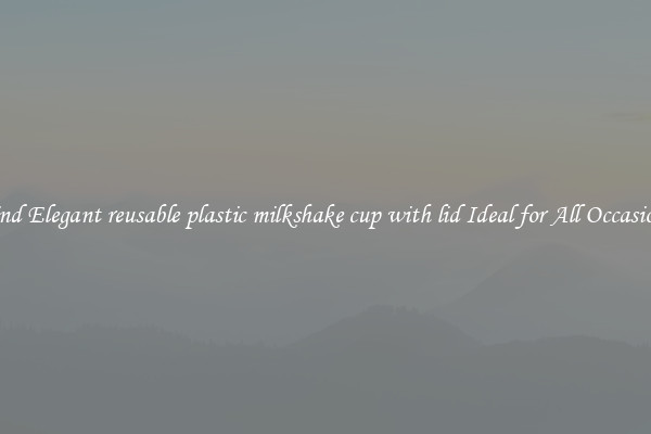 Find Elegant reusable plastic milkshake cup with lid Ideal for All Occasions