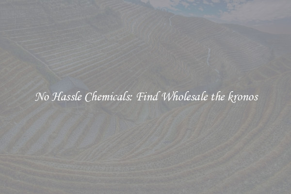 No Hassle Chemicals: Find Wholesale the kronos
