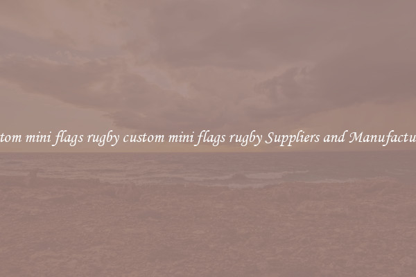 custom mini flags rugby custom mini flags rugby Suppliers and Manufacturers