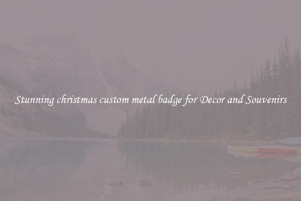 Stunning christmas custom metal badge for Decor and Souvenirs