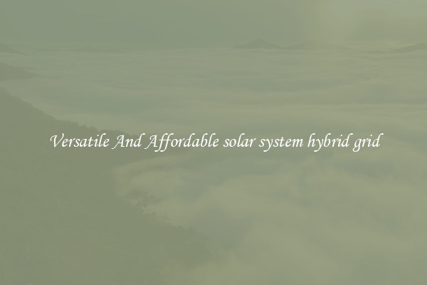 Versatile And Affordable solar system hybrid grid