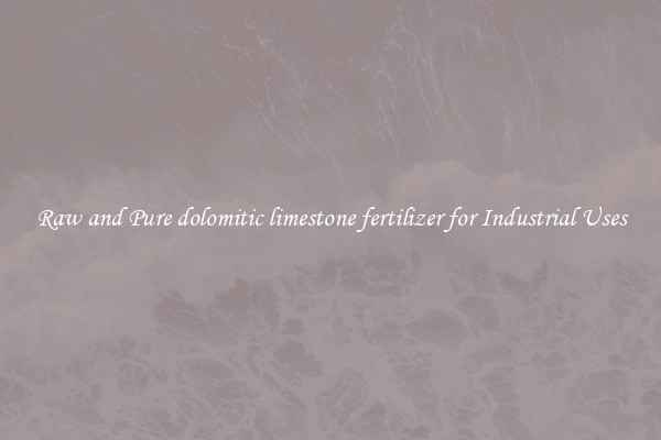 Raw and Pure dolomitic limestone fertilizer for Industrial Uses