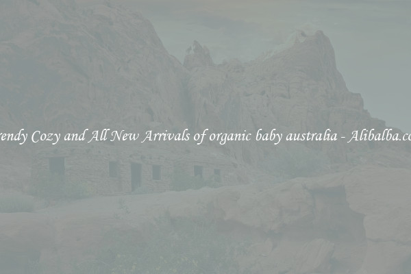 Trendy Cozy and All New Arrivals of organic baby australia - Alibalba.com
