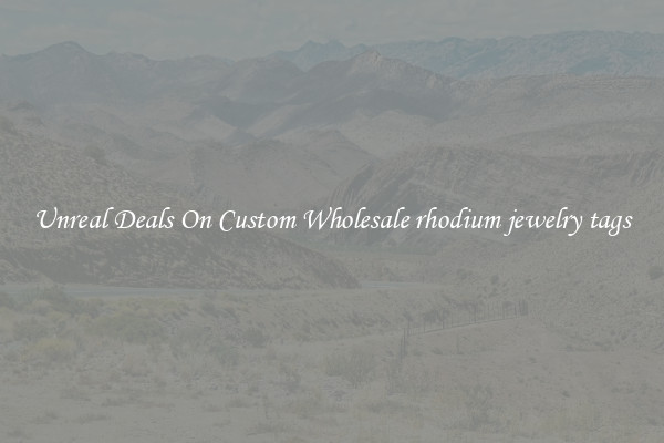 Unreal Deals On Custom Wholesale rhodium jewelry tags