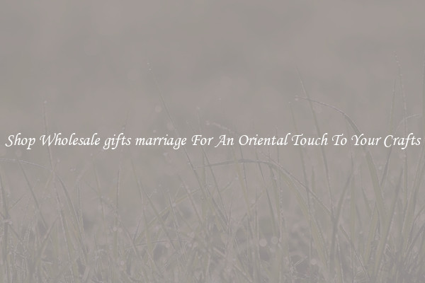 Shop Wholesale gifts marriage For An Oriental Touch To Your Crafts