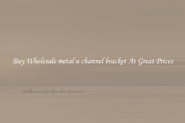 Buy Wholesale metal u channel bracket At Great Prices