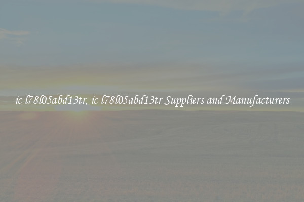 ic l78l05abd13tr, ic l78l05abd13tr Suppliers and Manufacturers