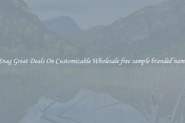 Snag Great Deals On Customizable Wholesale free sample branded name