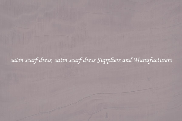 satin scarf dress, satin scarf dress Suppliers and Manufacturers