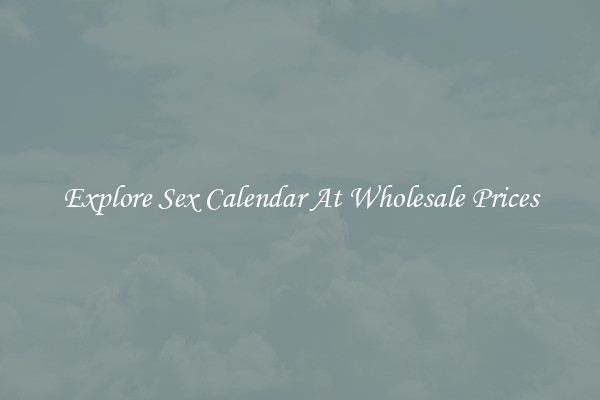 Explore Sex Calendar At Wholesale Prices
