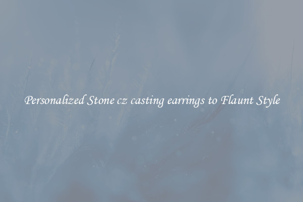 Personalized Stone cz casting earrings to Flaunt Style