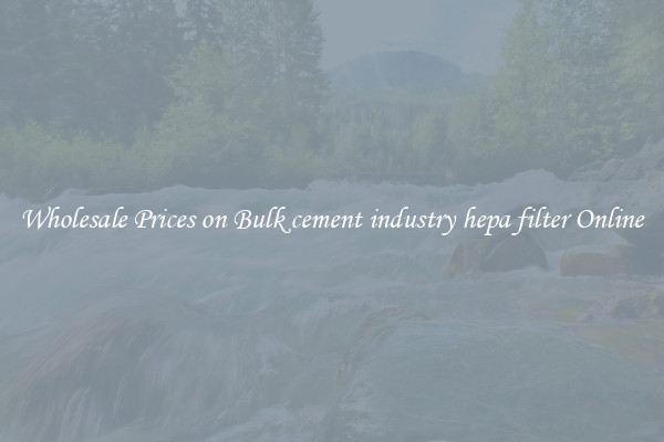 Wholesale Prices on Bulk cement industry hepa filter Online