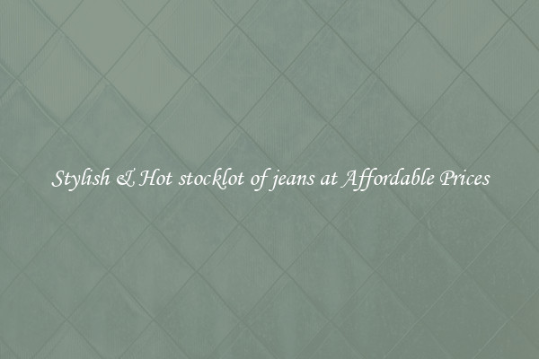 Stylish & Hot stocklot of jeans at Affordable Prices