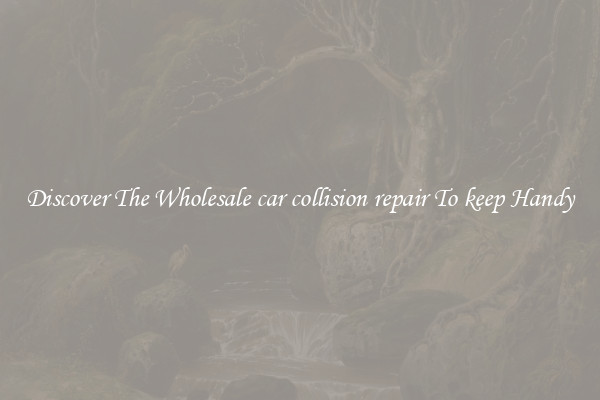 Discover The Wholesale car collision repair To keep Handy