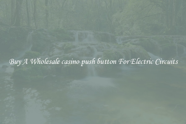 Buy A Wholesale casino push button For Electric Circuits