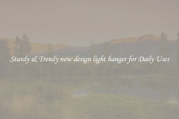 Sturdy & Trendy new design light hanger for Daily Uses