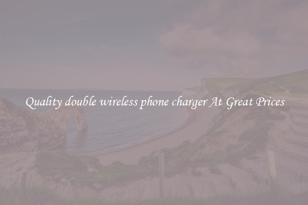 Quality double wireless phone charger At Great Prices