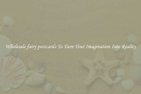 Wholesale fairy postcards To Turn Your Imagination Into Reality