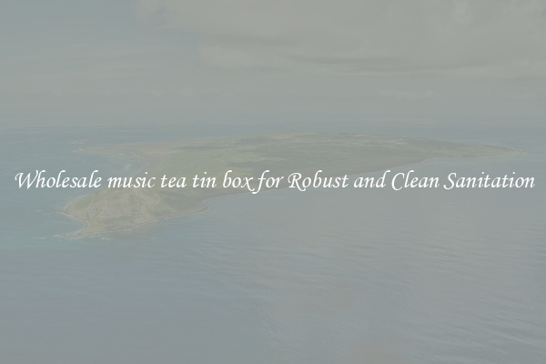 Wholesale music tea tin box for Robust and Clean Sanitation