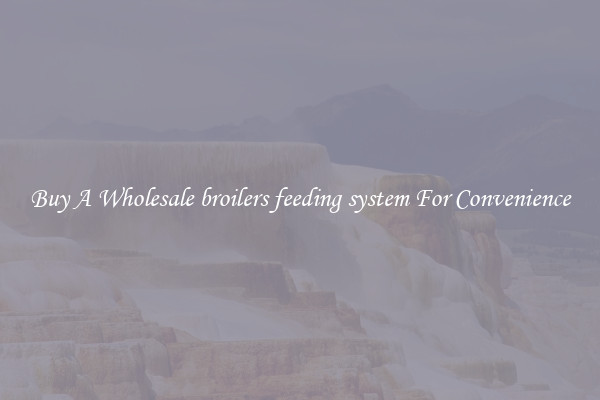 Buy A Wholesale broilers feeding system For Convenience
