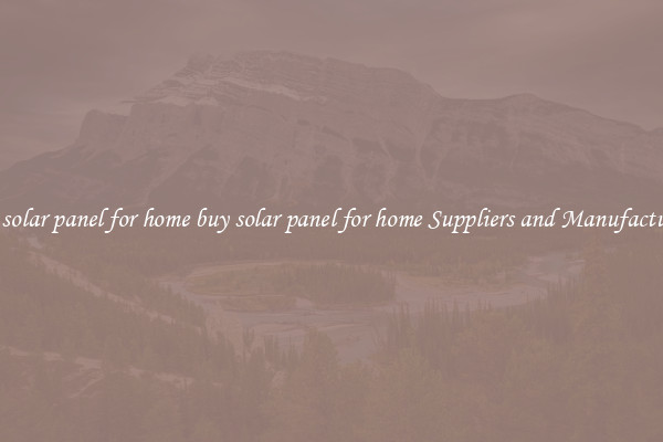 buy solar panel for home buy solar panel for home Suppliers and Manufacturers