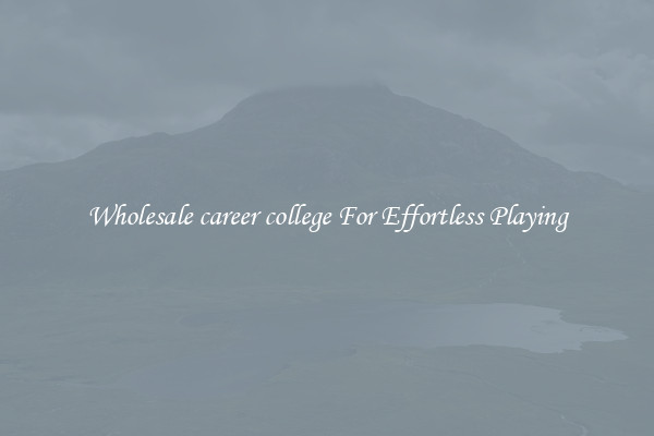 Wholesale career college For Effortless Playing