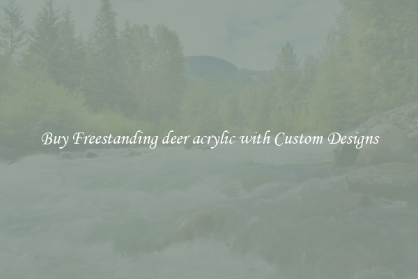 Buy Freestanding deer acrylic with Custom Designs