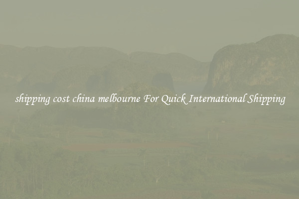 shipping cost china melbourne For Quick International Shipping