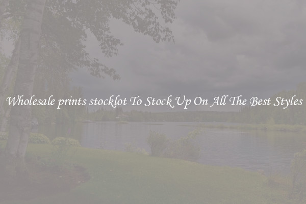 Wholesale prints stocklot To Stock Up On All The Best Styles