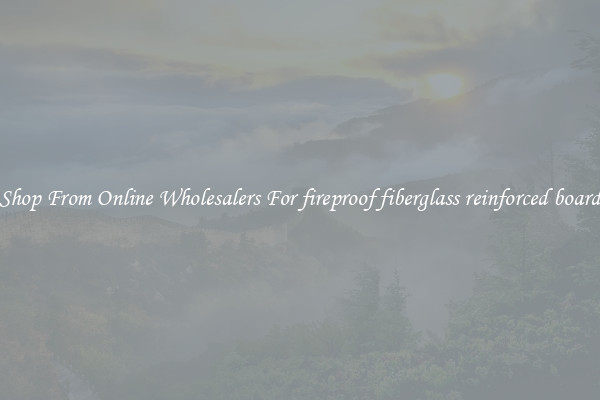 Shop From Online Wholesalers For fireproof fiberglass reinforced board